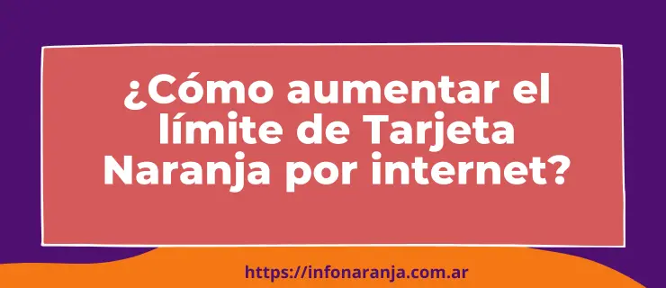 aumentar limite tarjeta naranja
